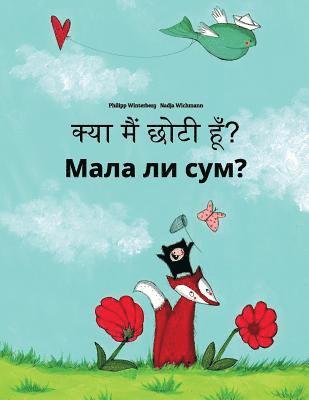 Kya maim choti hum? Mala li sum?: Hindi-Macedonian: Children's Picture Book (Bilingual Edition) 1