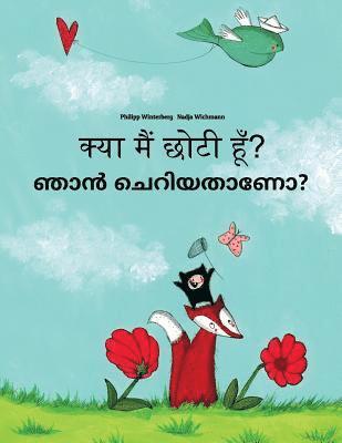 Kya maim choti hum? Nan ceriyatanea?: Hindi-Malayalam: Children's Picture Book (Bilingual Edition) 1