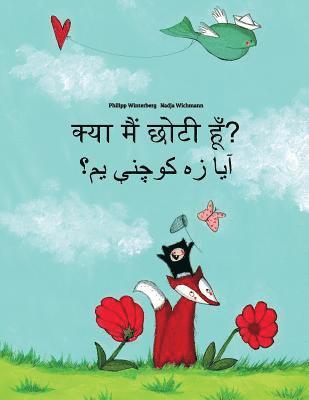 Kya maim choti hum? Ya dzh kwchne ym?: Hindi-Pashto/Pukhto: Children's Picture Book (Bilingual Edition) 1