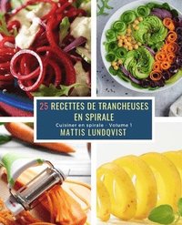 bokomslag 25 Recettes de Trancheuses en Spirale - Volume 1: Cuisiner en spirale