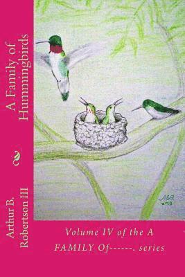 A Family of Hummingbirds: Volume IV of the A Family Of------. series 1