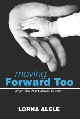 Moving Forward Too: When the Past Returns to Bite! 1