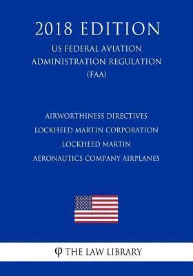 bokomslag Airworthiness Directives - Lockheed Martin Corporation - Lockheed Martin Aeronautics Company Airplanes (US Federal Aviation Administration Regulation)