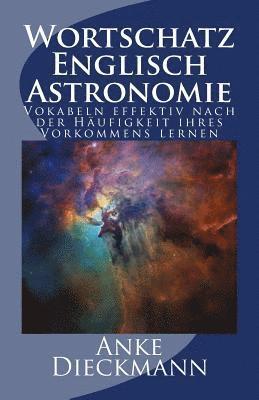 Anke Dieckmann - Wortschatz Englisch Astronomie: Vokabeln effektiv nach der Häufigkeit ihres Vorkommens lernen, Häftad