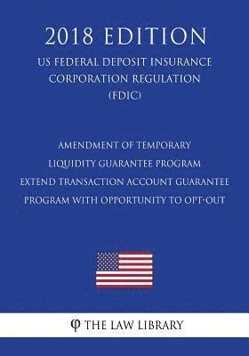 Amendment of Temporary Liquidity Guarantee Program - Extend Transaction Account Guarantee Program with Opportunity to Opt-Out (US Federal Deposit Insu 1