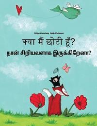 bokomslag Kya maim choti hum? Nan ciriyavalaka irukkirena?: Hindi-Tamil: Children's Picture Book (Bilingual Edition)