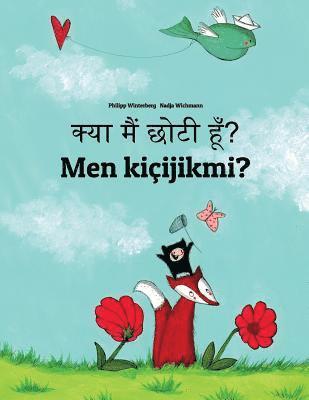 bokomslag Kya maim choti hum? Men kiçijikmi?: Hindi-Turkmen (Türkmençe/Türkmen dili): Children's Picture Book (Bilingual Edition)