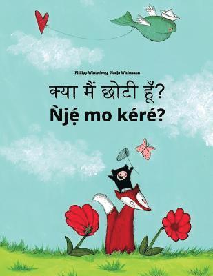Kya maim choti hum? Nje mo kere?: Hindi-Yoruba: Children's Picture Book (Bilingual Edition) 1