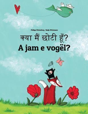 Kya maim choti hum? A jam e vogël?: Hindi-Albanian (Shqip): Children's Picture Book (Bilingual Edition) 1
