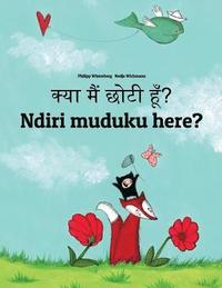 bokomslag Kya maim choti hum? Ndiri muduku here?: Hindi-Shona (chiShona): Children's Picture Book (Bilingual Edition)