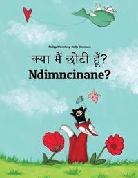 bokomslag Kya maim choti hum? Ndimncinane?: Hindi-Xhosa (isiXhosa): Children's Picture Book (Bilingual Edition)