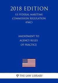 bokomslag Amendment to Agency Rules of Practice (US Federal Motor Carrier Safety Administration Regulation) (FMCSA) (2018 Edition)