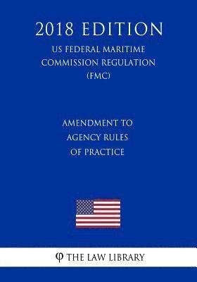 bokomslag Amendment to Agency Rules of Practice (US Federal Motor Carrier Safety Administration Regulation) (FMCSA) (2018 Edition)