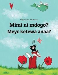 bokomslag Mimi ni mdogo? Meye ketewa anaa?: Swahili-Akan/Twi/Asante (Asante Twi): Children's Picture Book (Bilingual Edition)
