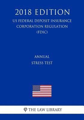 bokomslag Annual Stress Test (Us Federal Deposit Insurance Corporation Regulation) (Fdic) (2018 Edition)