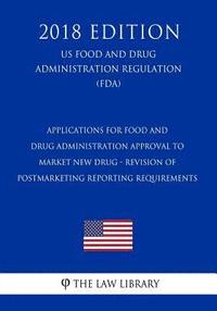 bokomslag Applications for Food and Drug Administration Approval to Market New Drug - Revision of Postmarketing Reporting Requirements (US Food and Drug Adminis
