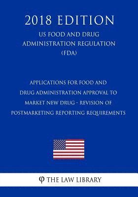 bokomslag Applications for Food and Drug Administration Approval to Market New Drug - Revision of Postmarketing Reporting Requirements (US Food and Drug Adminis