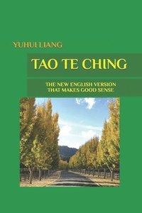 bokomslag Tao Te Ching: The New English Version That Makes Good Sense