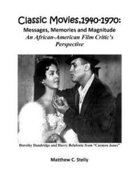 bokomslag Classic Movies, 1940-1970: Messages, Memories and Magnitude - An African-American Film Critic's Perspective