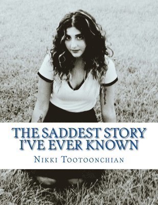 The Saddest Story I've Ever Known: Collection of Poems 1