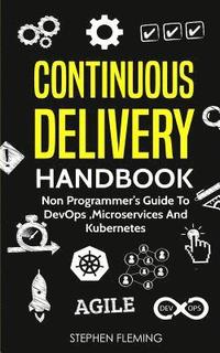 bokomslag Continuous Delivery Handbook: Non Programmer's Guide to DevOps, Microservices and Kubernetes
