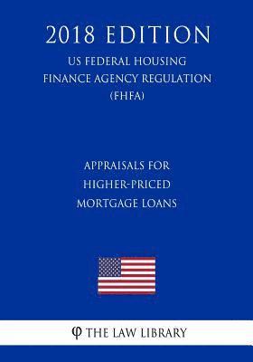 bokomslag Appraisals for Higher-Priced Mortgage Loans (US Federal Housing Finance Agency Regulation) (FHFA) (2018 Edition)