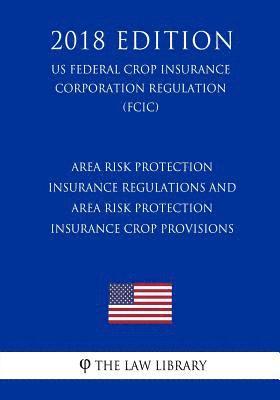 bokomslag Area Risk Protection Insurance Regulations and Area Risk Protection Insurance Crop Provisions (US Federal Crop Insurance Corporation Regulation) (FCIC