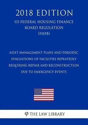 bokomslag Asset Management Plans and Periodic Evaluations of Facilities Repeatedly Requiring Repair and Reconstruction Due to Emergency Events (US Federal Highw