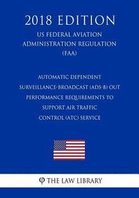bokomslag Automatic Dependent Surveillance-Broadcast (ADS-B) Out Performance Requirements to Support Air Traffic Control (ATC) Service (US Federal Aviation Admi