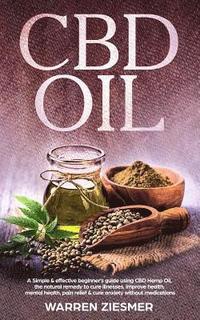 bokomslag Cbd Oil: A simple & effective beginner's guide on using CBD Hemp Oil, the natural remedy to cure illnesses, improve health, men