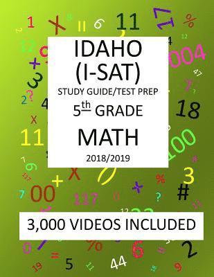 5th Grade IDAHO I-SAT, 2019 MATH, Test Prep: 5th Grade IDAHO STANDARDS ACHIEVEMENT TEST 2019 MATH Test Prep/Study Guide 1