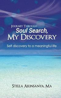 bokomslag Journey Through Soul Search, My Discovery: Self-Discovery to a Meaningful Life.