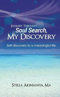 Stella Akinsanya - Journey Through Soul Search, My Discovery: Self-Discovery to a Meaningful Life., Häftad