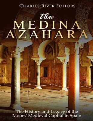 bokomslag The Medina Azahara: The History and Legacy of the Moors' Medieval Capital in Spain