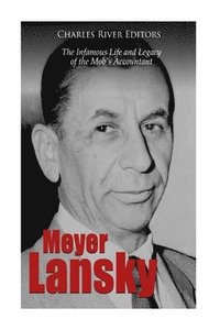 bokomslag Meyer Lansky: The Infamous Life and Legacy of the Mob's Accountant
