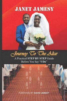bokomslag Journey to the Altar: A Practical Step by Step Guide Before You Say 'i Do'