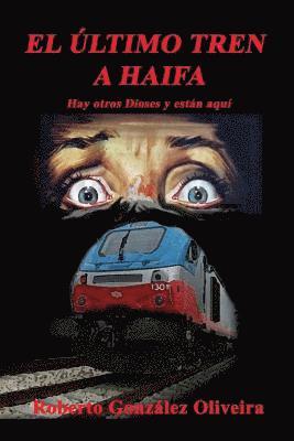 Roberto Gonzalez Oliveira - El Ultimo Tren a Haifa: Hay otros Dioses y estan aqui, Häftad