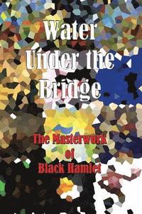 bokomslag Water Under the Bridge - The Masterwork of Black Hamlet