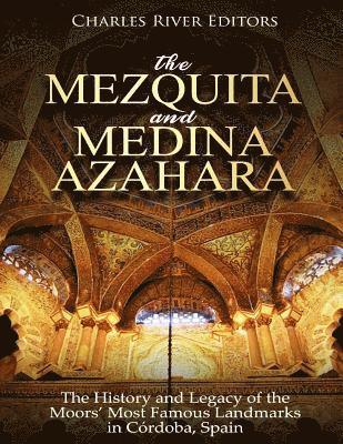 Charles River - The Mezquita and Medina Azahara: The History and Legacy of the Moors' Most Famous Landmarks in Córdoba, Spain, Häftad