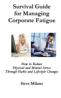 bokomslag Managing Corporate Fatigue: A Survival Guide or High-Stress, High-Performers