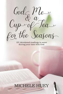 bokomslag God, Me & a Cup of Tea for the Seasons: 101 devotional readings to savor during your time with God