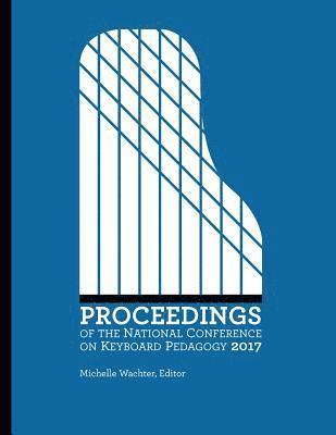 Proceedings of the National Conference on Keyboard Pedagogy 2017 1