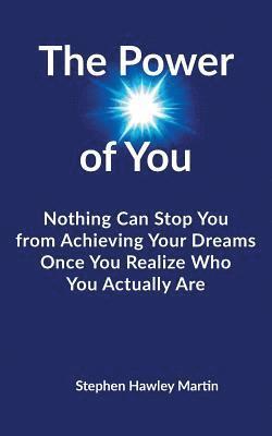 Stephen Hawley Martin - The Power of You: Nothing Can Stop You from Achieving Your Dreams Once You Realize Who You Actually Are, Häftad