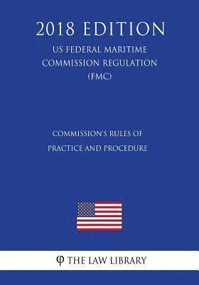 bokomslag Commission's Rules of Practice and Procedure (Us Federal Maritime Commission Regulation) (Fmc) (2018 Edition)