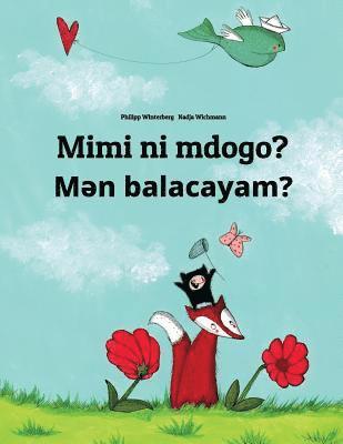 Mimi ni mdogo? Men balacayam?: Swahili-Azerbaijani: Children's Picture Book (Bilingual Edition) 1