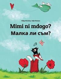 bokomslag Mimi ni mdogo? Malka li sam?: Swahili-Bulgarian: Children's Picture Book (Bilingual Edition)