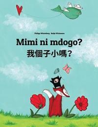 bokomslag Mimi ni mdogo? Wo gèzi xiao ma?: Swahili-Cantonese/Yue Chinese: Children's Picture Book (Bilingual Edition)