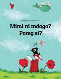 bokomslag Mimi ni mdogo? Poreg sí?: Swahili-Celinese: Children's Picture Book (Bilingual Edition)