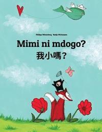 bokomslag Mimi ni mdogo? Wo xiao ma?: Swahili-Chinese/Mandarin Chinese [Traditional]: Children's Picture Book (Bilingual Edition)