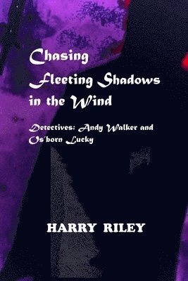 Harry Riley - Chasing Fleeting Shadows in the Wind, Häftad